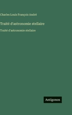 Charles Louis François André - Traité d'astronomie stellaire, Inbunden