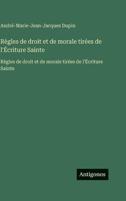 Règles de droit et de morale tirées de l'Écriture Sainte