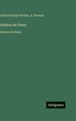 A. Perreau, Aulus Flaccus Persius - Satires de Perse: Satires de Perse, Inbunden