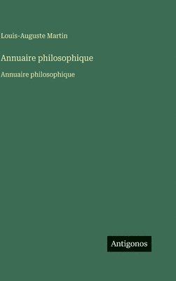 Louis-Auguste Martin - Annuaire philosophique: Annuaire philosophique, Inbunden