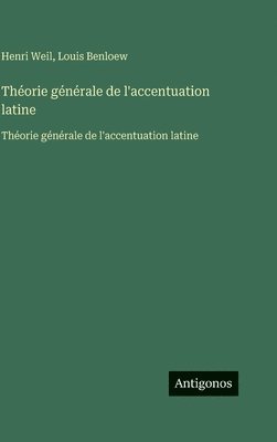Henri Weil, Louis Benloew - Théorie générale de l'accentuation latine, Inbunden