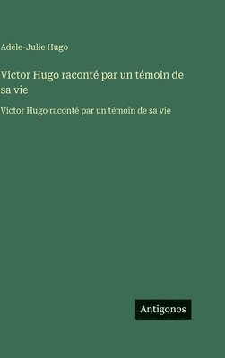 Adèle Hugo, Adèle-Julie Hugo - Victor Hugo raconté par un témoin de sa vie, Inbunden