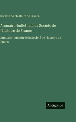 Société de l'Histoire de France, Société de l'histoire de France - Annuaire-bulletin de la Société de l'histoire de France, Inbunden