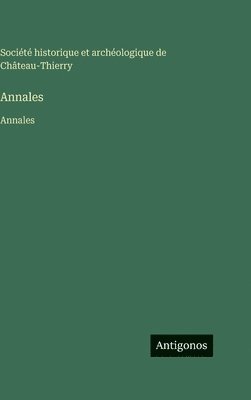 Société Historique Et Archéologique, Société historique et archéologique, Société historique et archéologique de Château-Thierry - Annales, Inbunden