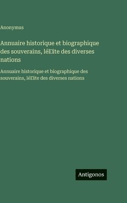 Annuaire historique et biographique des souverains, lél̕ite des diverses nations