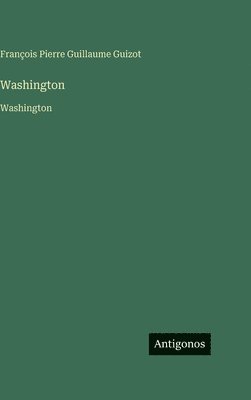 François Pierre Guillaume Guizot - Washington, Inbunden