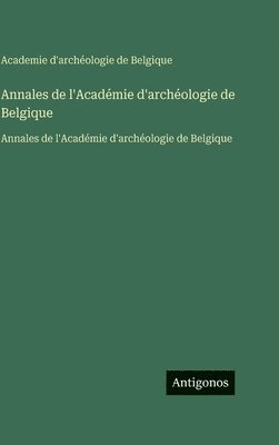 Annales de l'Académie d'archéologie de Belgique