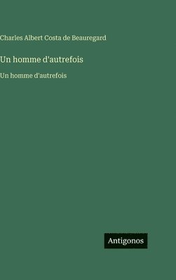 Charles Albert Costa de Beauregard - homme d'autrefois, Inbunden