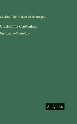 Charles Albert Costa de Beauregard - Homme d'autrefois, Inbunden