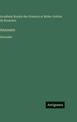 Académie Royale Des Sciences, Académie Royale des Sciences, Académie Royale des Sciences et Belles-Lettres de Bruxelles - Annuaire, Inbunden