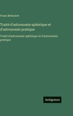 Traité d'astronomie sphérique et d'astronomie pratique