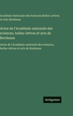 Actes de l'Académie nationale des sciences, belles-lettres et arts de Bordeaux