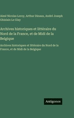 Archives historiques et littéraire du Nord de la France, et de Midi de la Belgique