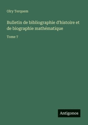 Olry Terquem - Bulletin de bibliographie d'histoire et de biographie mathématique, Häftad