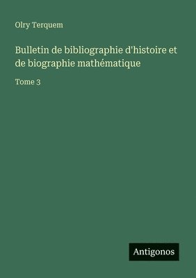 Olry Terquem - Bulletin de bibliographie d'histoire et de biographie mathématique, Häftad