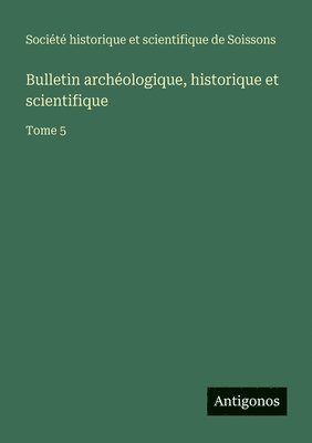 Bulletin archéologique, historique et scientifique