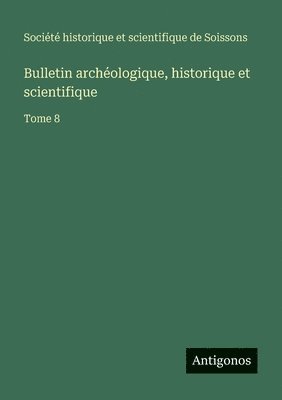 Bulletin archéologique, historique et scientifique