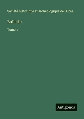 Société Historique Et Archéologique, Société historique et archéologique, Société historique et archéologique de l'Orne - Bulletin, Häftad