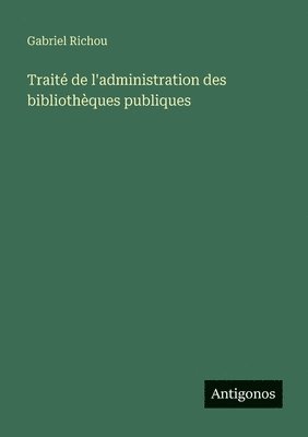 Traité de l'administration des bibliothèques publiques