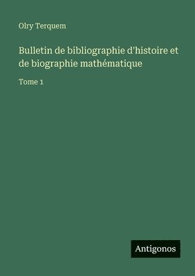 Olry Terquem - Bulletin de bibliographie d'histoire et de biographie mathématique, Häftad