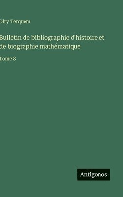 Olry Terquem - Bulletin de bibliographie d'histoire et de biographie mathématique, Inbunden