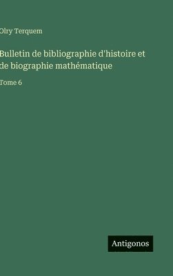 Olry Terquem - Bulletin de bibliographie d'histoire et de biographie mathématique, Inbunden