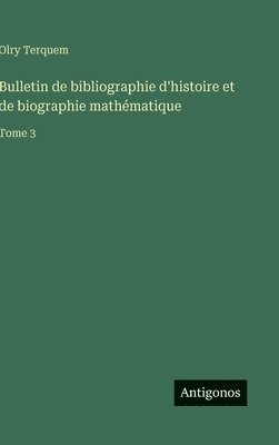 Olry Terquem - Bulletin de bibliographie d'histoire et de biographie mathématique, Inbunden