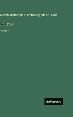 Société Historique Et Archéologique, Société historique et archéologique, Société historique et archéologique de l'Orne - Bulletin, Inbunden