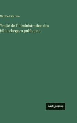 Traité de l'administration des bibliothèques publiques