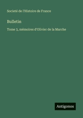 Bulletin: Tome 3, mémoires d'Olivier de la Marche