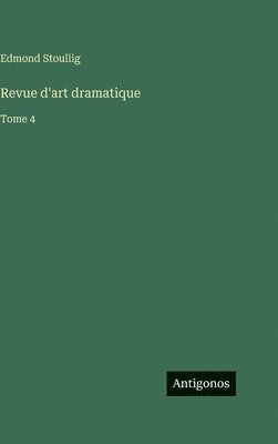 Edmond Stoullig - Revue d'art dramatique, Inbunden
