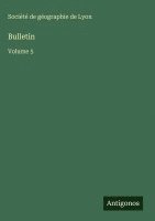 Société de Géographie de Lyon - Bulletin, Inbunden