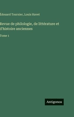Revue de philologie, de littérature et d'histoire anciennes: Tome 1