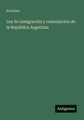 Ley de inmigración y colonización de la República Argentina