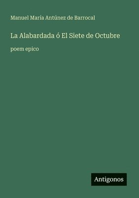 La Alabardada ó El Siete de Octubre: poem epico