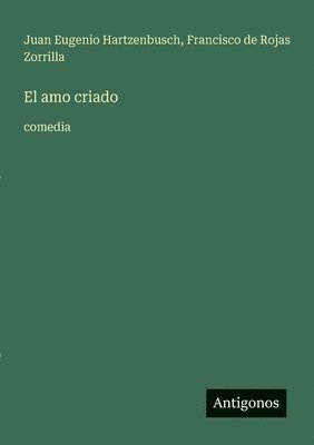 Juan Eugenio Hartzenbusch, Francisco De Rojas Zorrilla, Francisco de Rojas Zorrilla - amo criado, Häftad