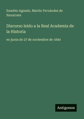 Martín Fernández de Navarrete, Eusebio Aguado, E Fernández de Navarrete, Martín - Discurso leido a la Real Academia de la Historia, Häftad