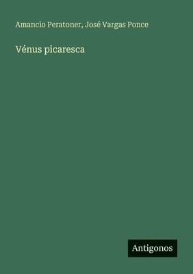Amancio Peratoner, José Vargas Ponce - Vénus picaresca, Häftad