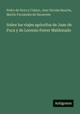 Pedro De Novo y Colson, Jean Nicolas Buache, Martín Fernández de Navarrete, Pedro De Novo y. Colson, Pedro de Novo y Colson, Martín Fernández De Navarrete - Sobre los viajes apócrifos de Juan de Fuca y de Lorenzo Ferrer Maldonado, Häftad