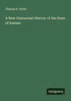 Charles R. Tuttle - A New Centennial History of the State of Kansas, Häftad. Tillgänglighet: Lägg i varukorg