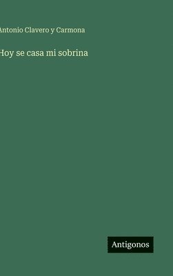 Antonio Clavero Y Carmona, Antonio Clavero Y. Carmona, Antonio Clavero y Carmona - Hoy se casa mi sobrina, Inbunden