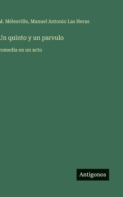 M. Mélesville, Manuel Antonio Las Heras - Un quinto y un parvulo: comedia en un acto, Inbunden