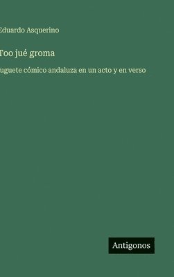 Eduardo Asquerino - Too jué groma, Inbunden