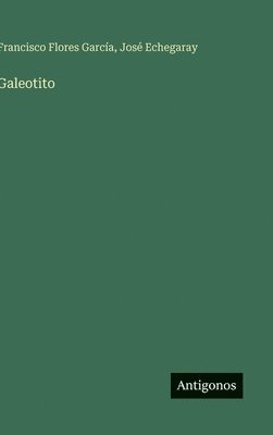 José Echegaray, Francisco Flores García - Galeotito, Inbunden