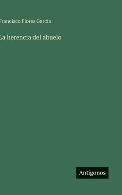 Francisco Flores García - herencia del abuelo, Inbunden