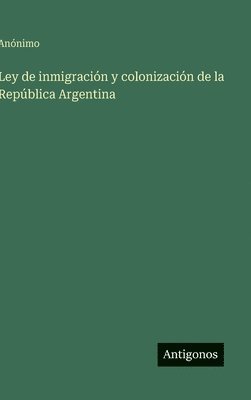 Ley de inmigración y colonización de la República Argentina