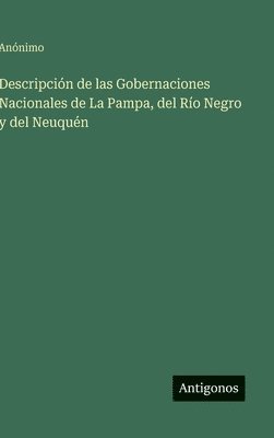 Descripción de las Gobernaciones Nacionales de La Pampa, del Río Negro y del Neuquén