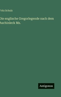 Fritz Schulz - englische Gregorlegende nach dem Auchinleck Ms., Inbunden