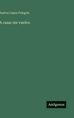 A cazar me vuelvo