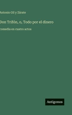 Don Trifón, o, Todo por el dinero